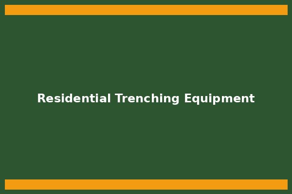 Residential trenching equipment and process